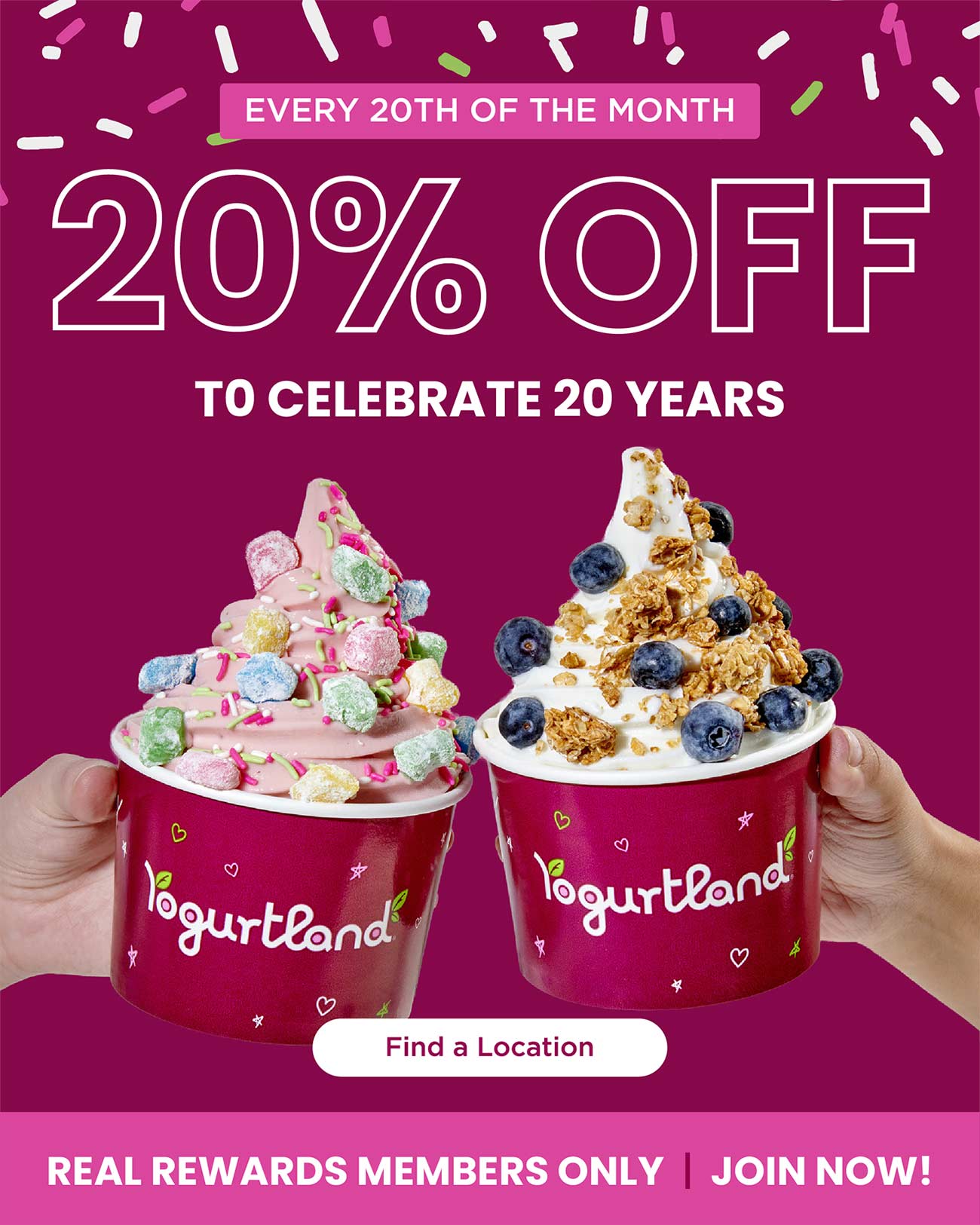 Every 20th of the month: 20% off to celebrate 20 years! Find a location! Real Rewards Members only - join now!